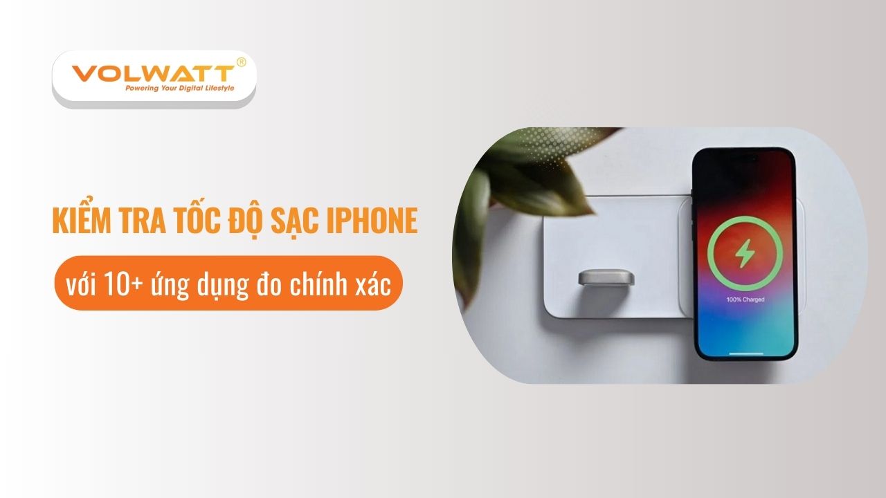 Kiểm tra tốc độ sạc iPhone với 10+ ứng dụng đo chính xác