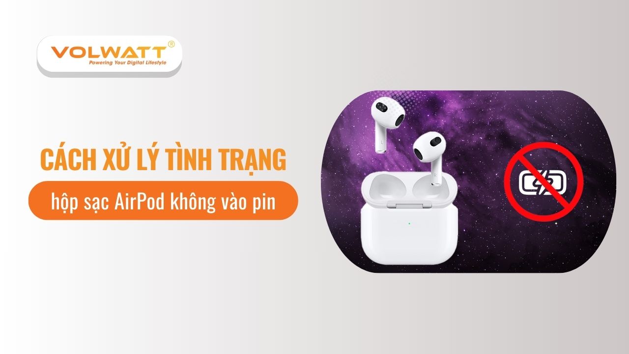 Cách xử lý hộp sạc AirPod không vào pin hiệu quả và an toàn