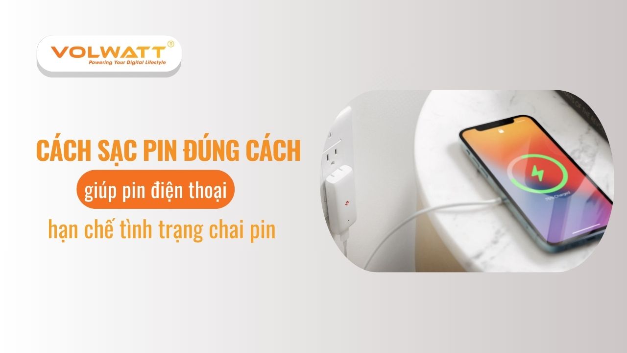 Cách sạc pin đúng cách và lâu bị chai pin không phải ai cũng biết
