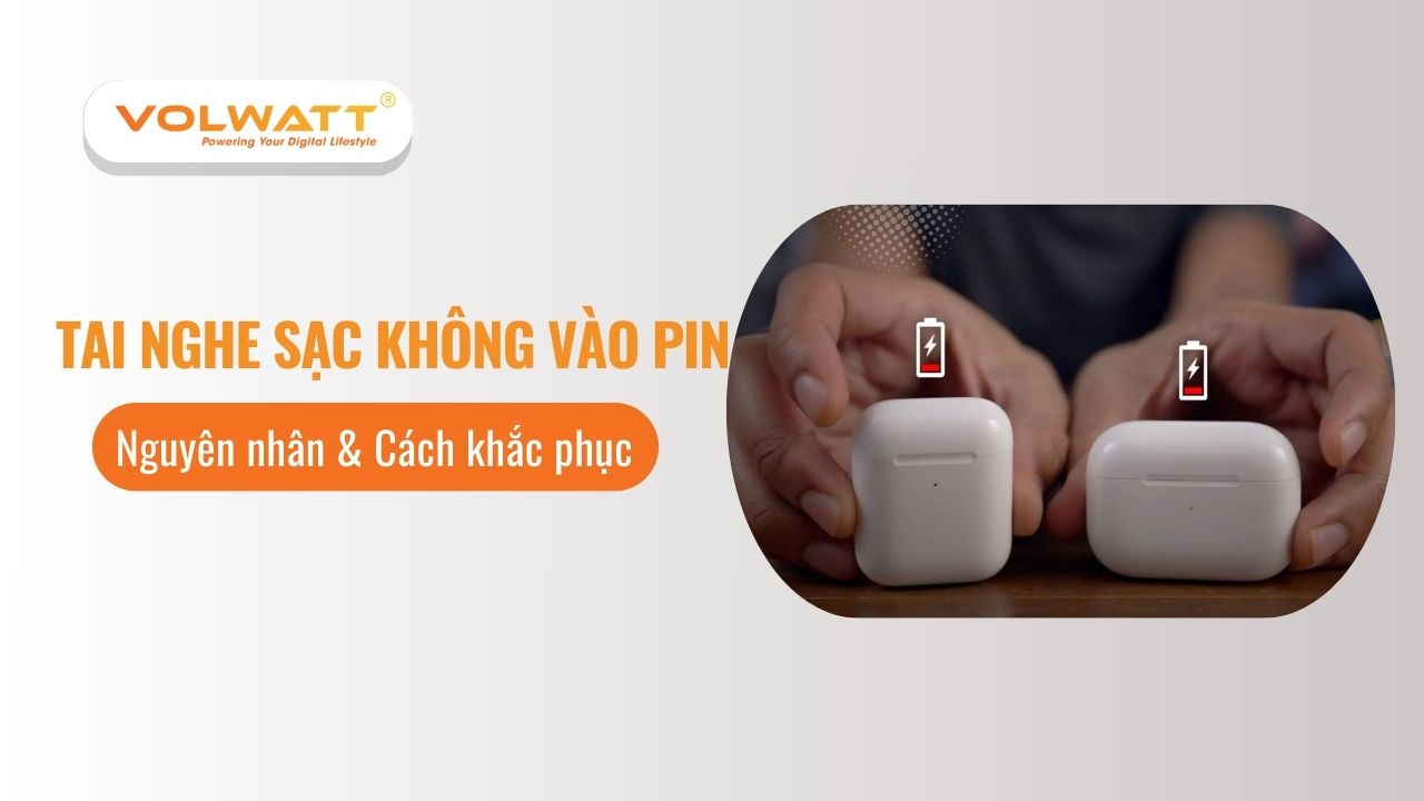 Nguyên nhân tai nghe sạc không vào pin và cách khắc phục hiệu quả nhất