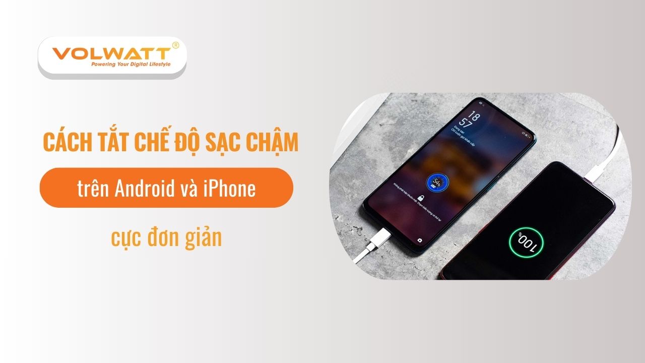 Cách tắt chế độ sạc chậm trên Android và iPhone cực dễ