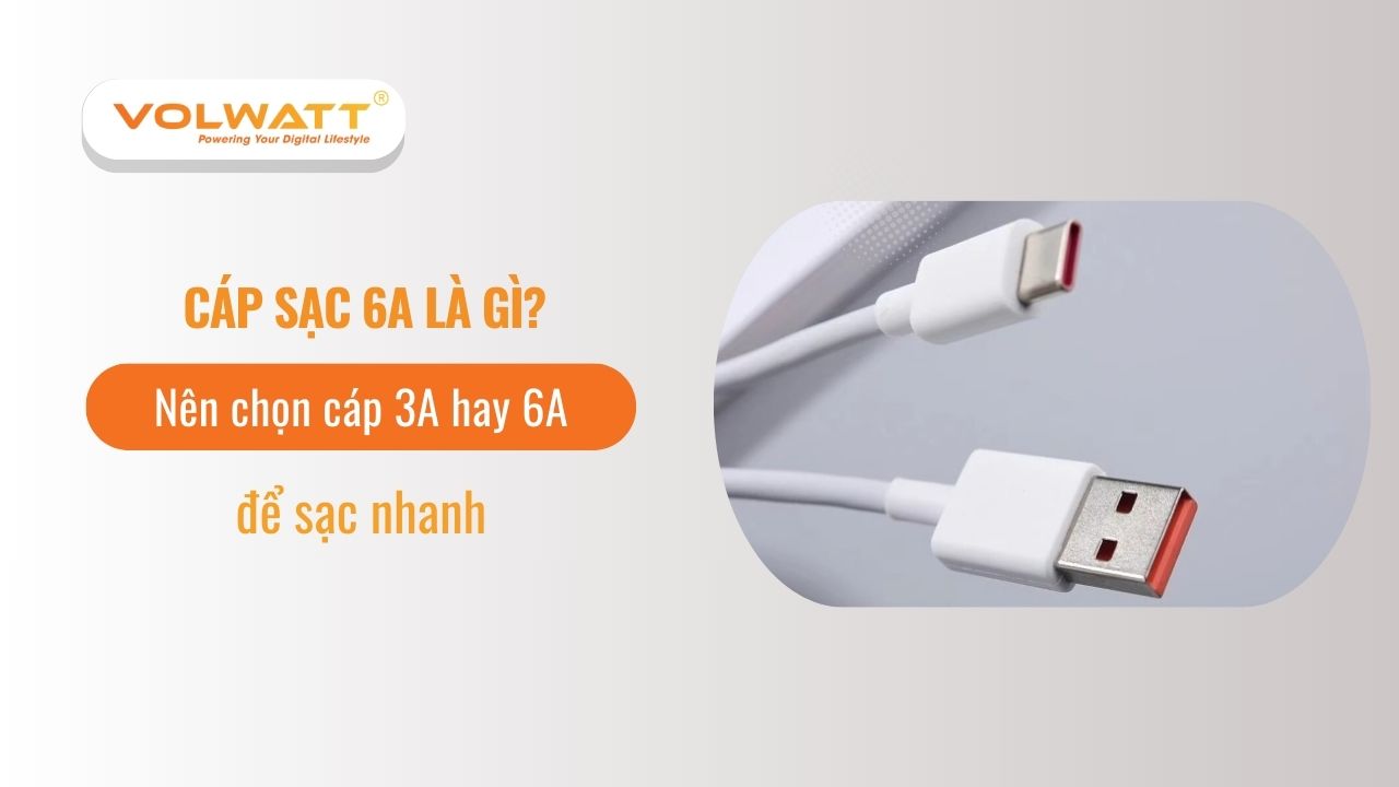 Cáp sạc 6A là gì? Nên chọn cáp 3A hay 6A để sạc nhanh