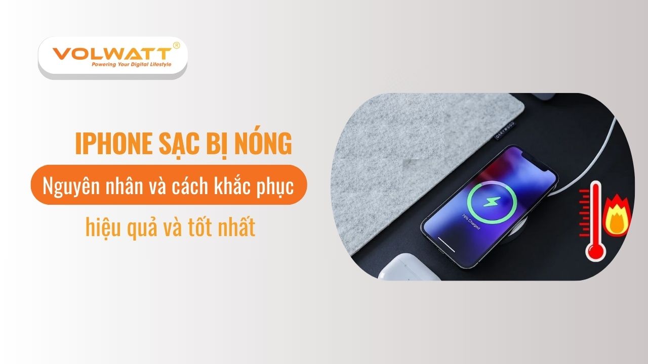 iPhone sạc bị nóng: Nguyên nhân và cách khắc phục hiệu quả