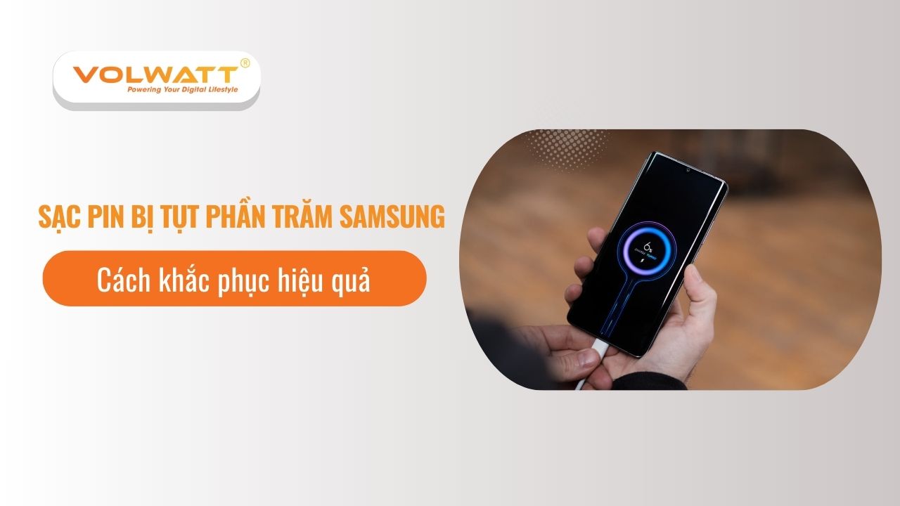 Sạc pin bị tụt phần trăm Samsung và cách khắc phục hiệu quả