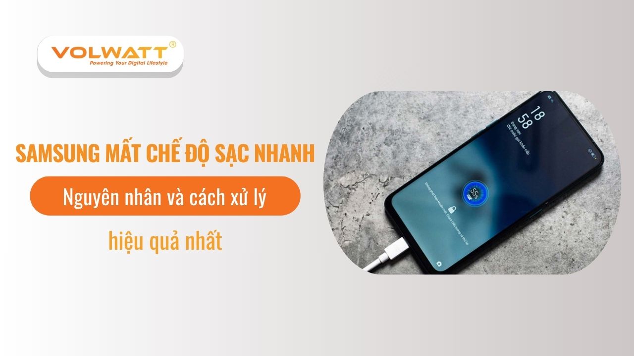 Samsung mất chế độ sạc nhanh: Nguyên nhân và cách xử lý hiệu quả nhất
