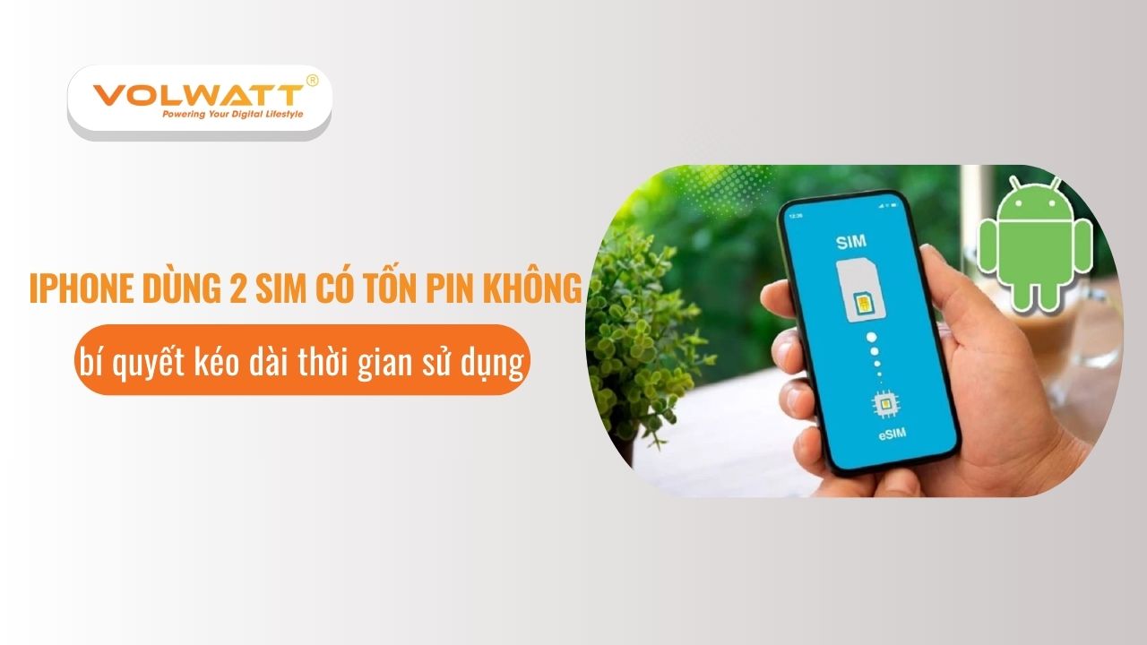 iPhone dùng 2 sim có tốn pin không và bí quyết kéo dài thời gian sử dụng