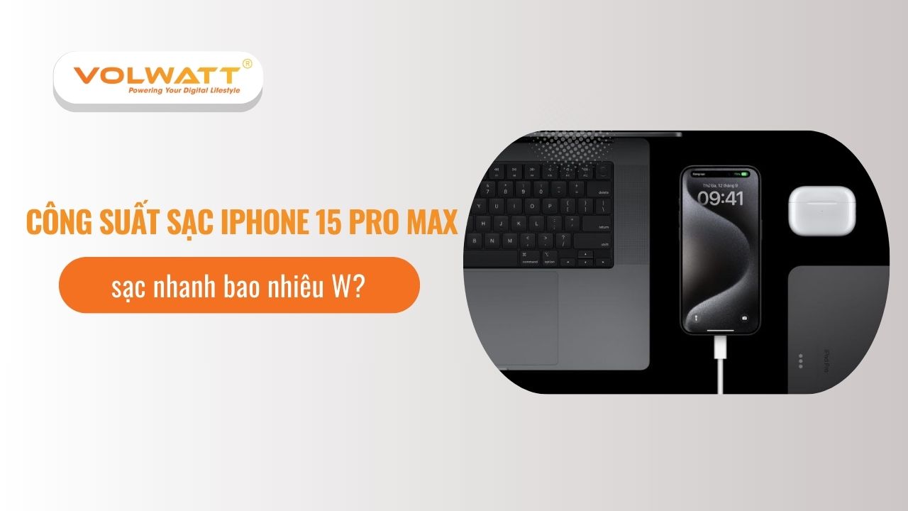 Công suất sạc iPhone 15 Pro Max sạc nhanh bao nhiêu W?