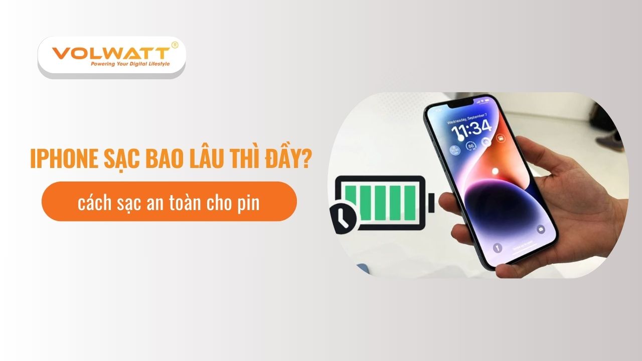iPhone sạc bao lâu thì đầy và 12 cách sạc an toàn cho pin